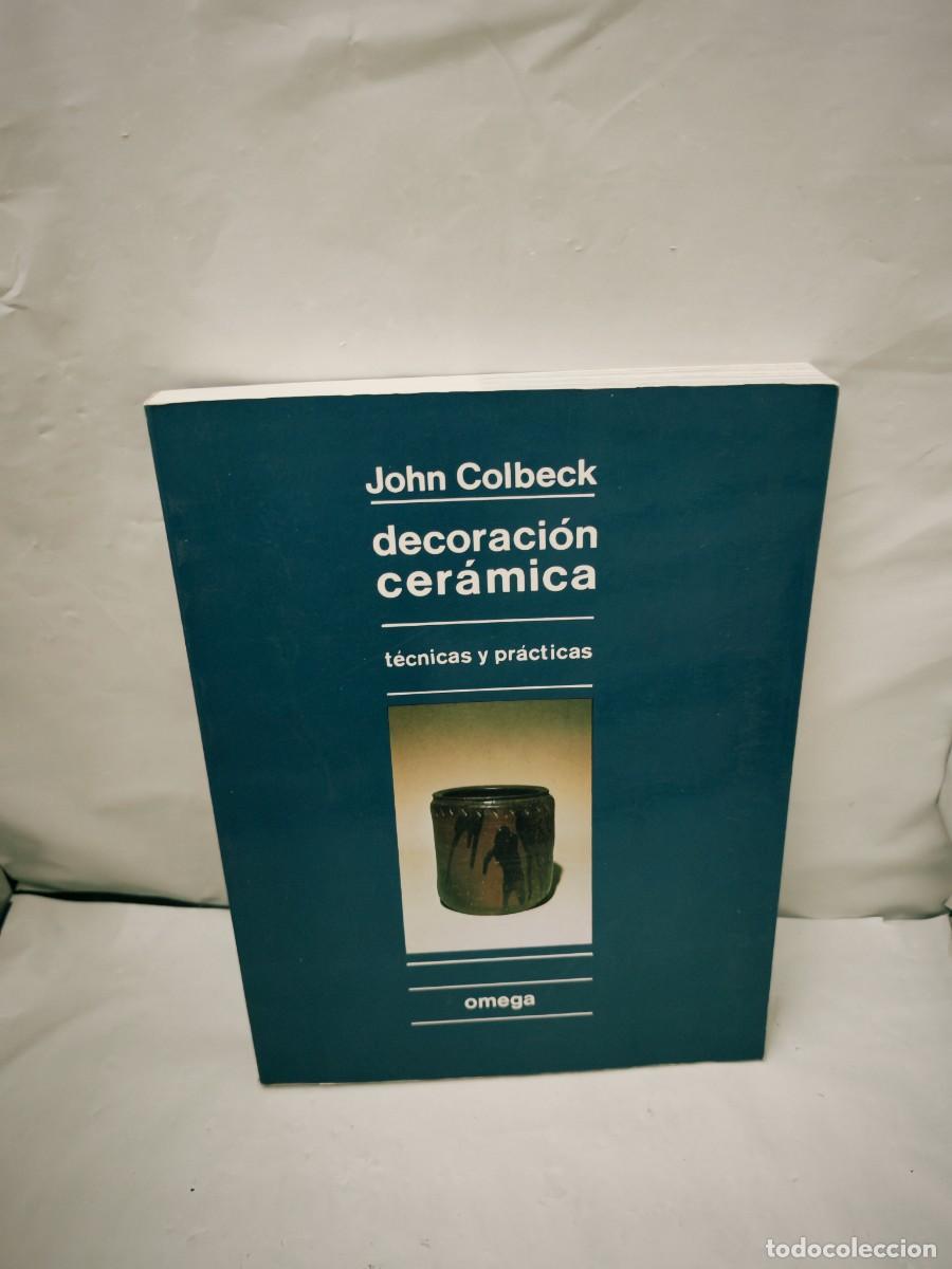 Gebrauchte B&uuml;cher: John Colbeck: DECORACI&Oacute;N CER&Aacute;MICA: T&eacute;cnicas y pr&aacute;cticas (Primera edici&oacute;n)