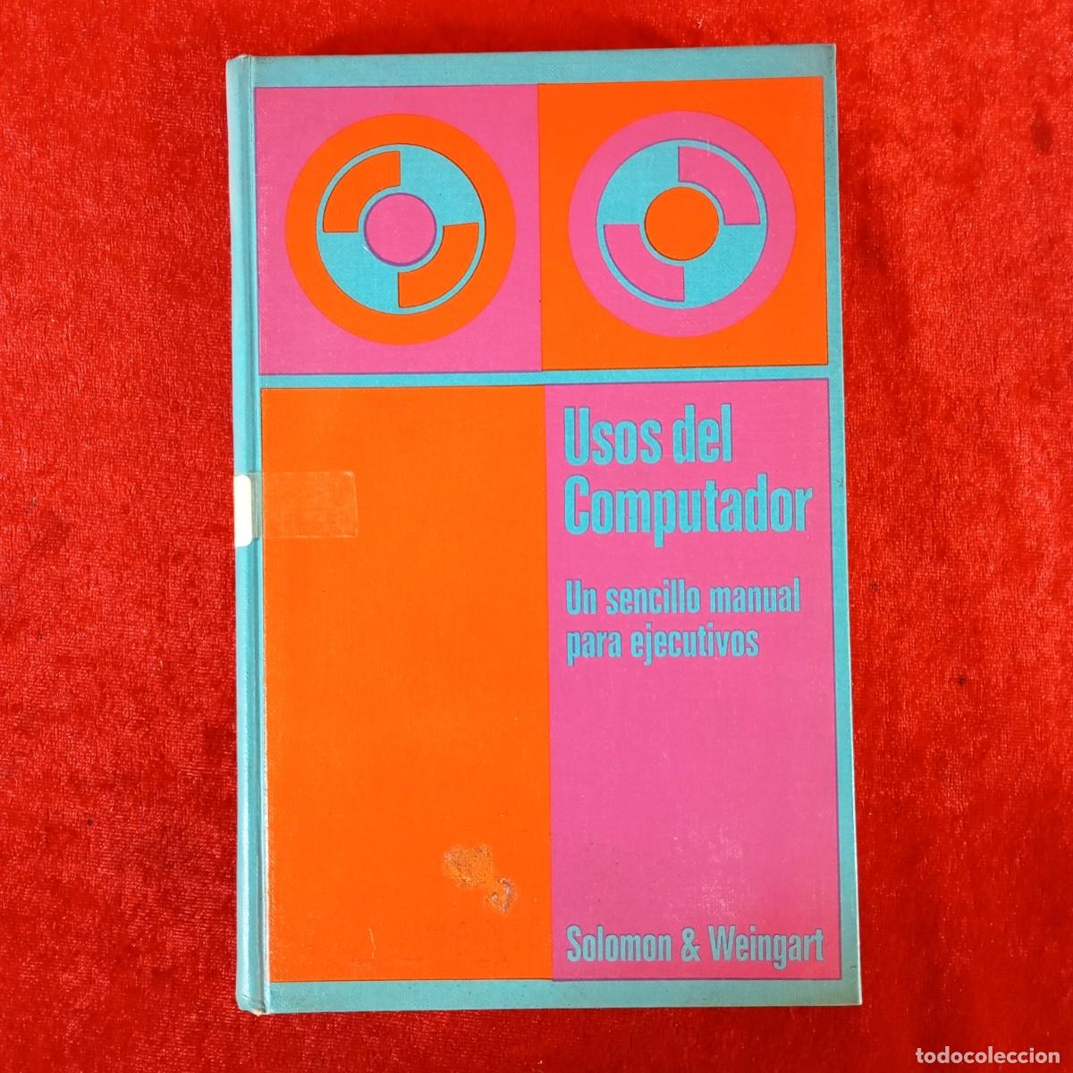 Libros de segunda mano: USOS DEL COMPUTADOR - UN SENCILLO MANUAL PARA EJECUTIVOS - SOLOMON & WEINGART / 722