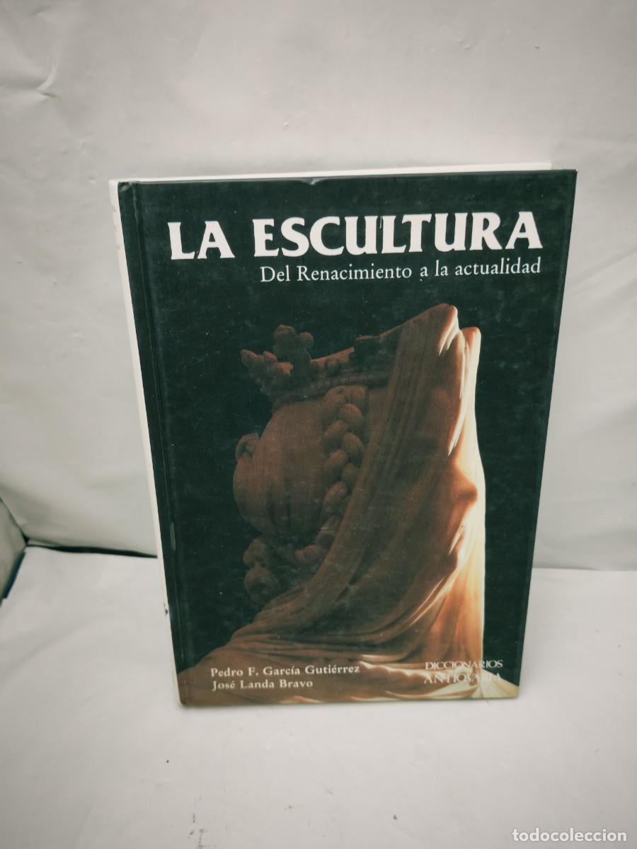 Livres d'occasion: La Escultura: Del Renacimiento a la Actualidad (Primera edici&oacute;n, tapa dura)