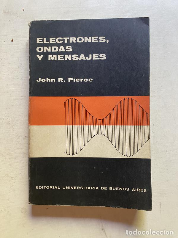 Libros de segunda mano: Electrones, Ondas y Mensajes - Pierce, John R. - Foto 1