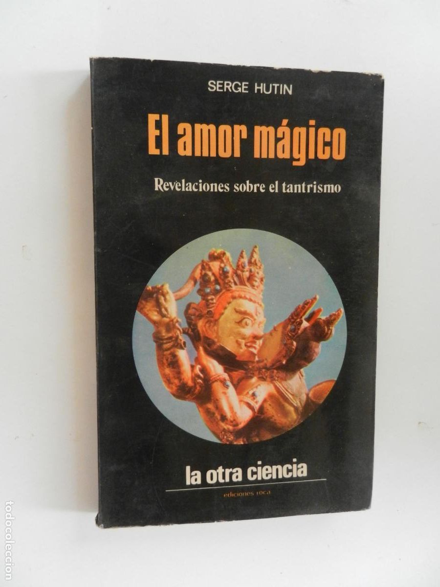 Libros de segunda mano: EL AMOR M&Aacute;GICO - REVELACIONES SOBRE EL TANTRISMO - SERGE HUTIN -EDC. ROCA 1974 - 6000 EJEMPLARES