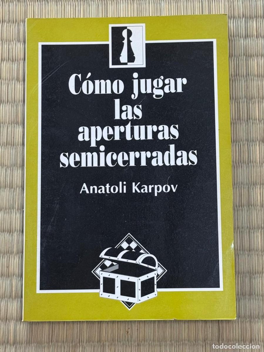 Libros de segunda mano: Ajedrez. C&oacute;mo jugar las aperturas semicerradas - Anatoli Karpov -