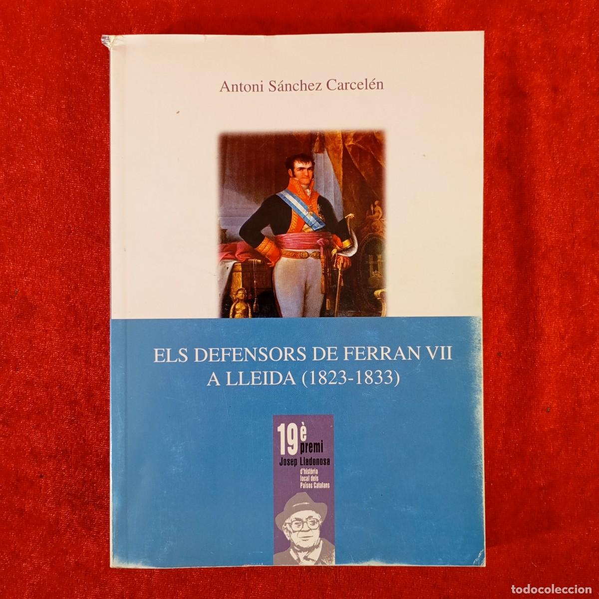 Libros de segunda mano: ANTONI S&Aacute;NCHEZ CARCEL&Eacute;N - ELS DEFENSORS DE FERRAN VII A LLEIDA (1823-1833) - U. DE LLEIDA / 779