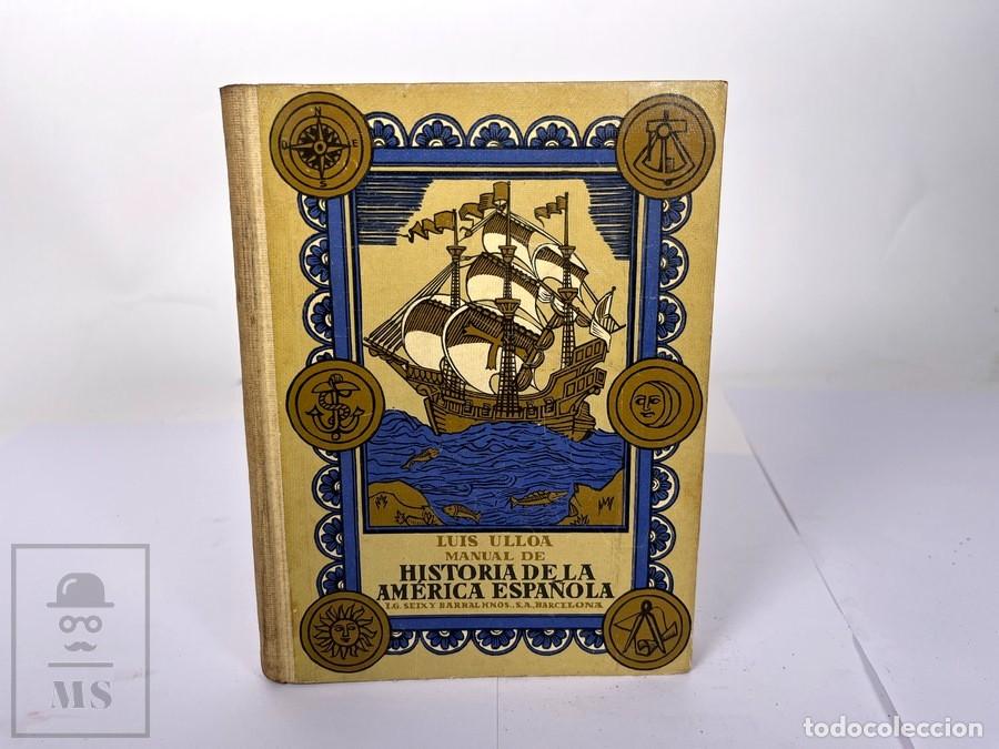 Libros de segunda mano: Libro - Historia de la Am&eacute;rica Espa&ntilde;ola - Luis Ulloa - Seix y Barral - A&ntilde;o 1936
