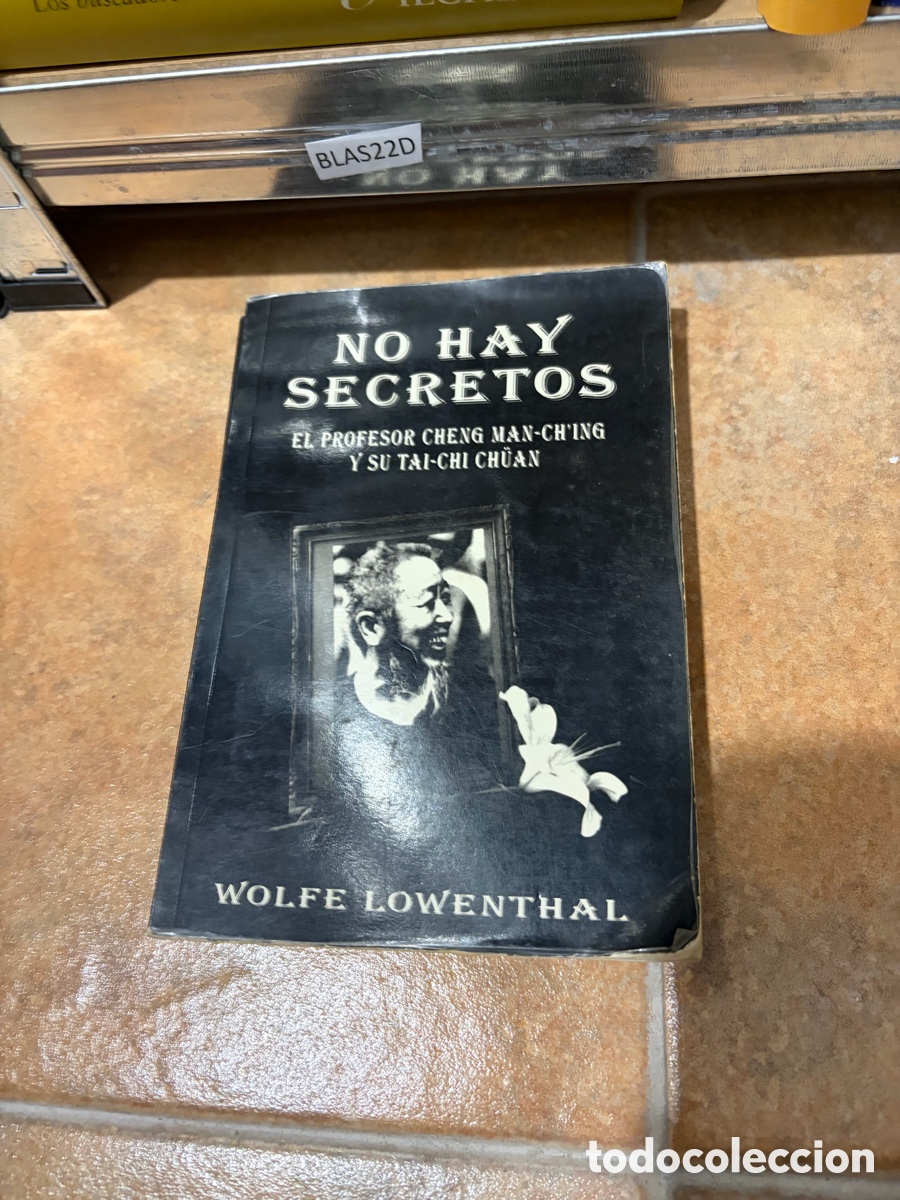 Libros de segunda mano: Blas22D No hay secretos. El profesor Cheng Man-Ch'ing y su Tai-Chi Ch&uuml;an - Wolfe Lowenthal