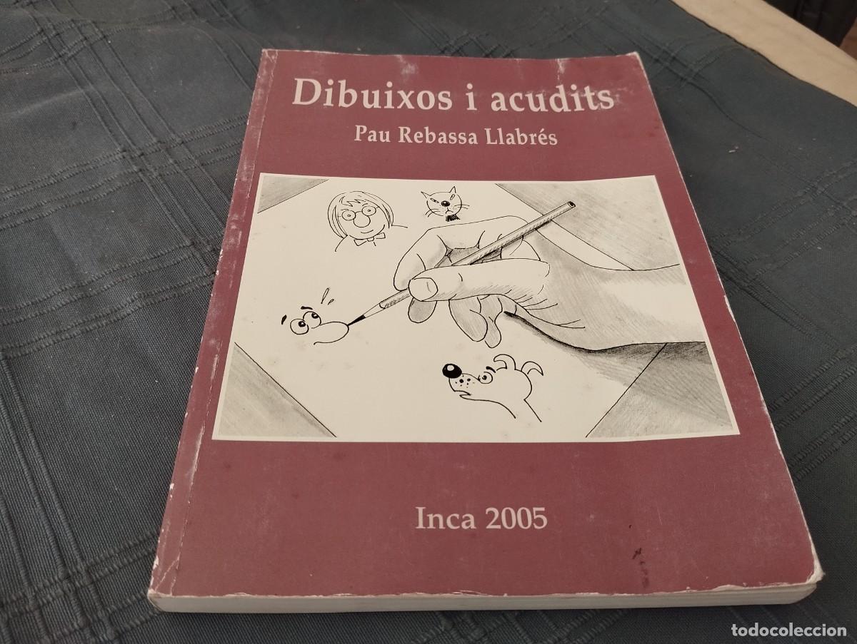 Libros de segunda mano: DIBUIXOS I ACUDITS/ PAU REBASSA LLABRES / INCA MALLORCA 2005