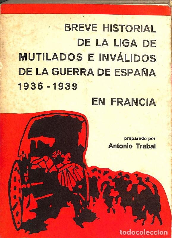 Libros de segunda mano: Breve Historial de la Liga de Mutilados e Inv&aacute;lidos de la Guerra de Espa&ntilde;a 1936-1939 - Antonio Traba