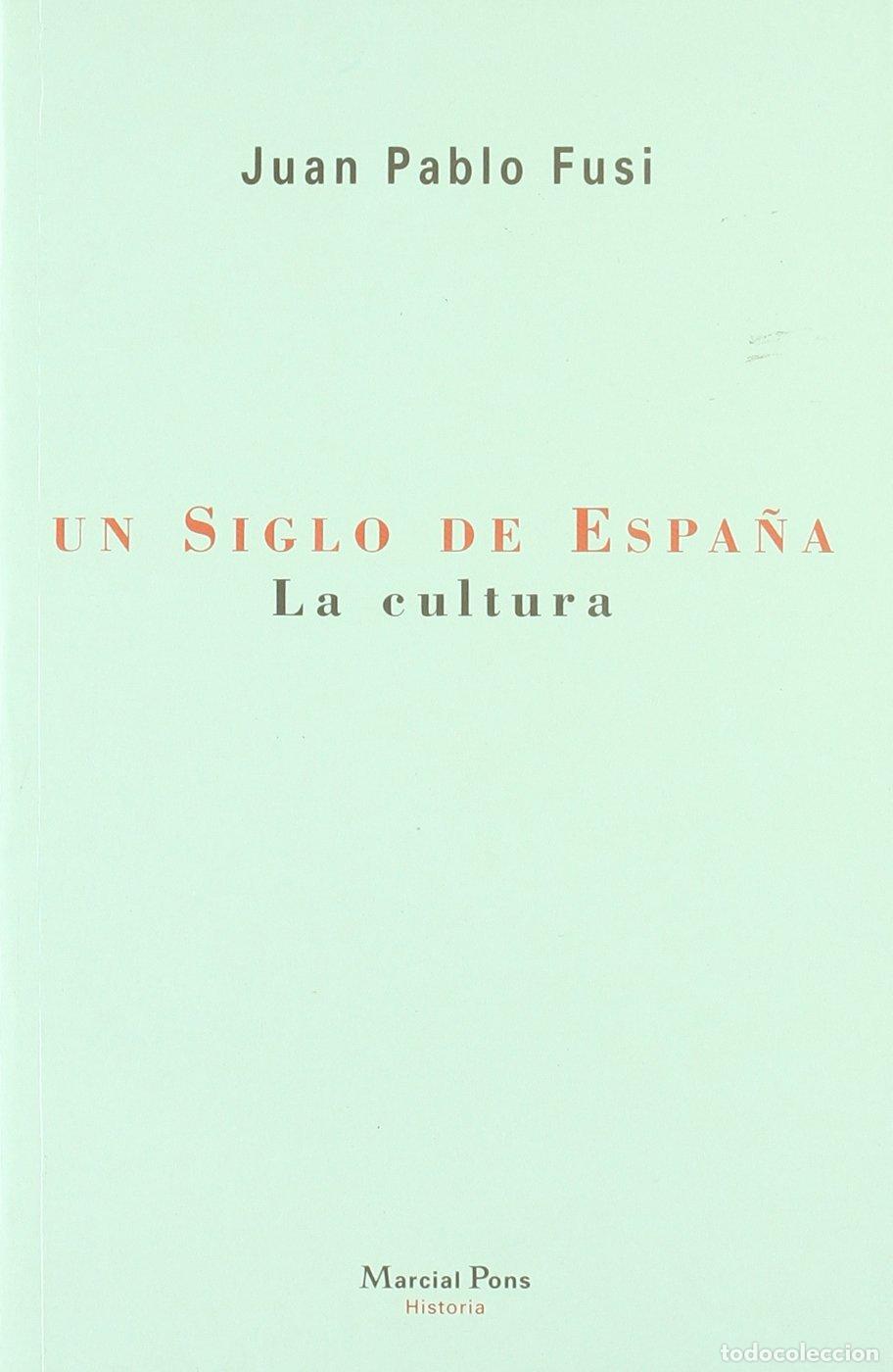 Libros de segunda mano: Un Siglo de Espa&ntilde;a: La Cultura Siglo XX - Juan Pablo Fusi - Marcial Pons - Estudios