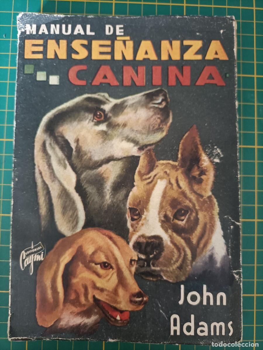 Libros de segunda mano: MANUAL DE ENSE&Ntilde;ANZA CANINA. JOHN ADAMS. EDITORIAL CAYMI, 1959