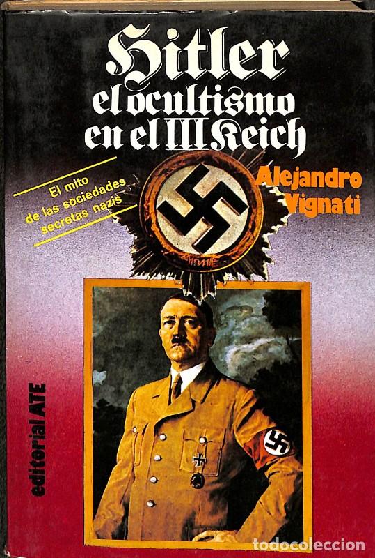 Libros de segunda mano: Hitler, el Ocultismo en el III Reich: El Mito de las Sociedades Secretas Nazis - Alejandro Vignati
