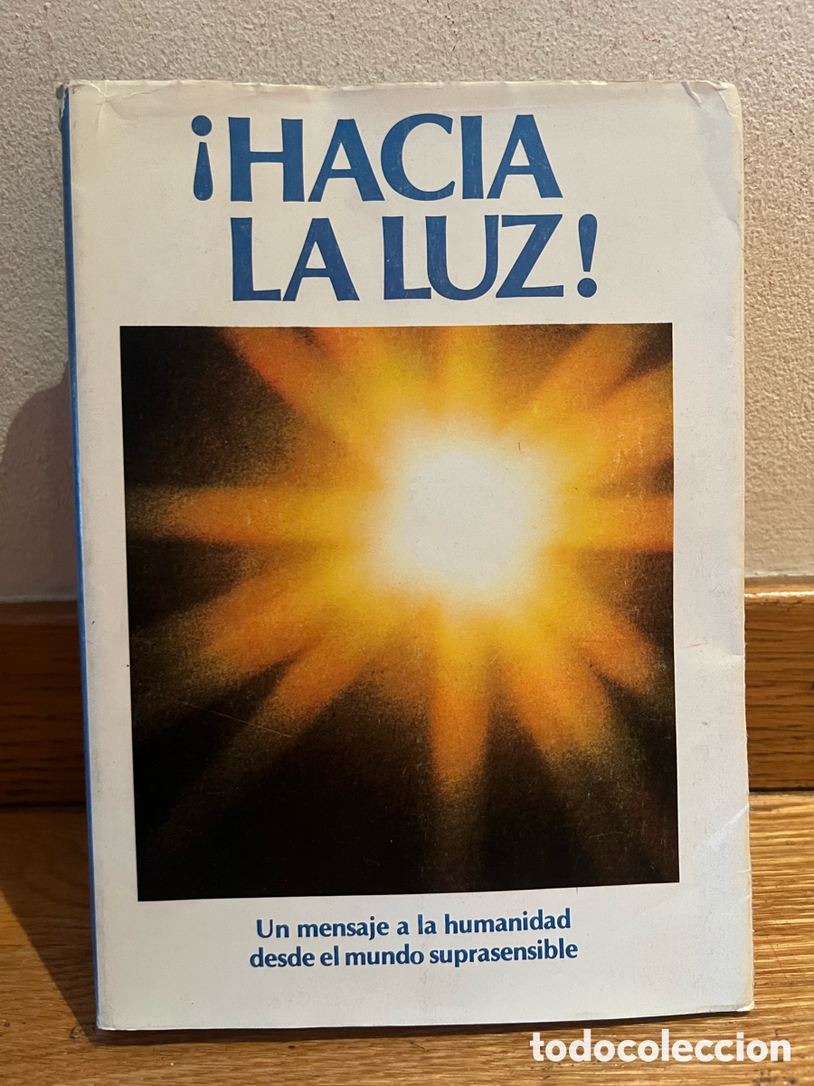 Libros de segunda mano: &iexcl;HACIA LA LUZ! Un mensaje a la humanidad desde el mundo suprasensible