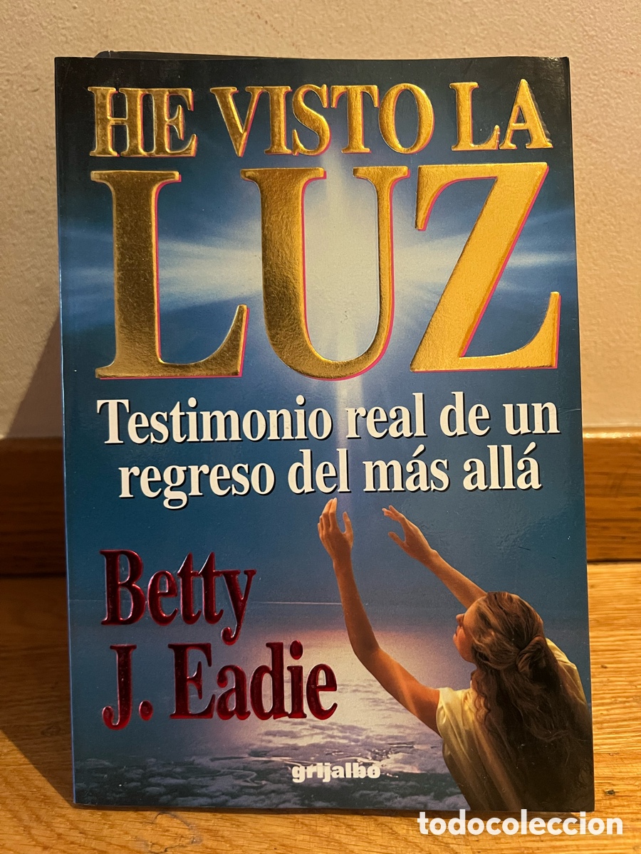 Libros de segunda mano: HE VISTO LA LUZ Testimonio real de un regreso del m&aacute;s all&aacute; Betty J. Eadie