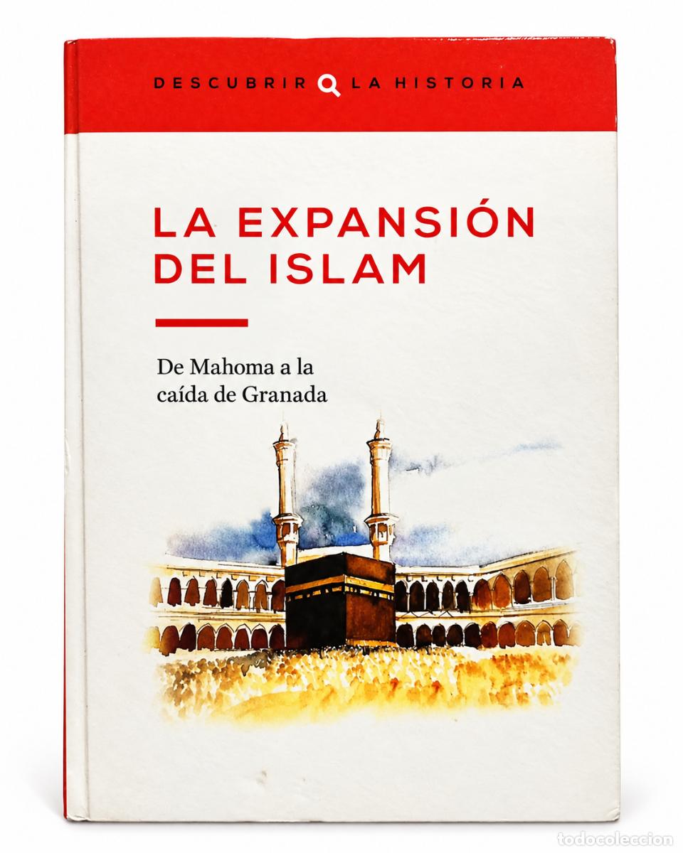 Libros de segunda mano: La expansi&oacute;n del Islam. De Mahoma a la ca&iacute;da de Granada - Descubrir la Historia - LM