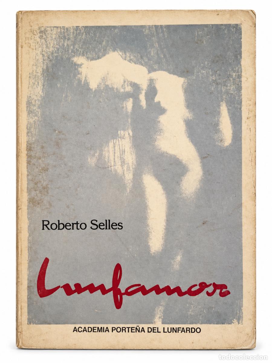 Libros de segunda mano: ROBERTO SELLES &ndash; LUNFAMOR &ndash; ACADEMIA PORTE&Ntilde;A DEL LUNFARDO &ndash; LM