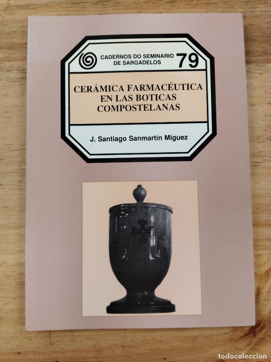 Libros de segunda mano: Cer&aacute;mica farmac&eacute;utica en las boticas compostelanas - J. Santiago Sanmart&iacute;n M&iacute;guez - Ed. do Castro