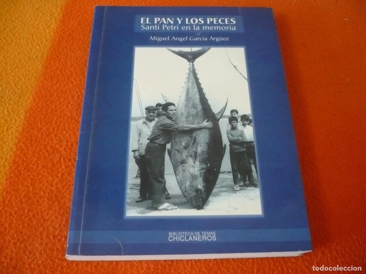 Libros de segunda mano: EL PAN Y LOS PECES SANTI PETRI EN LA MEMORIA (GARCIA ARGUEZ) CHICLANA CADIZ PESCA ATUN HISTORIA