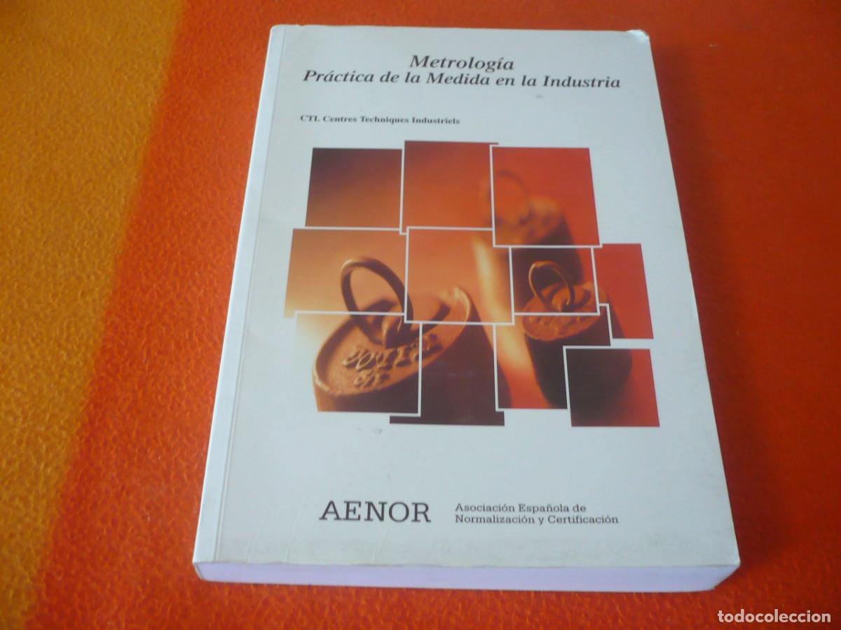 Libros de segunda mano: METROLOGIA PRACTICA DE LA MEDIDA EN LA INDUSTRIA AENOR CALIBRACION VERIFICACION TRANSDUCTORES SENAL