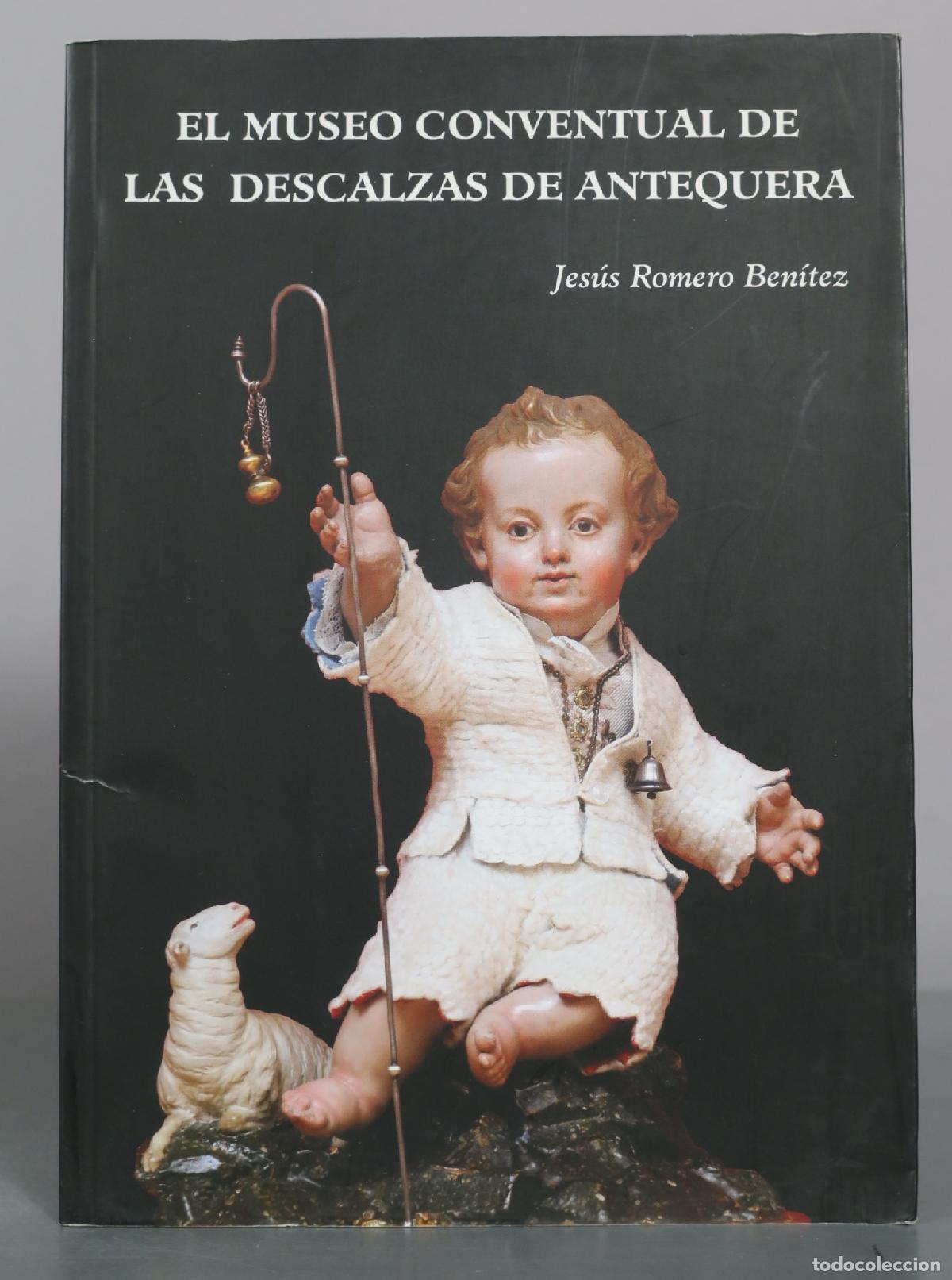 Libros de segunda mano: El Museo Conventual de las Descalzas de Antequera - Jes&uacute;s Romero Ben&iacute;tez - Ayuntamiento de Antequera