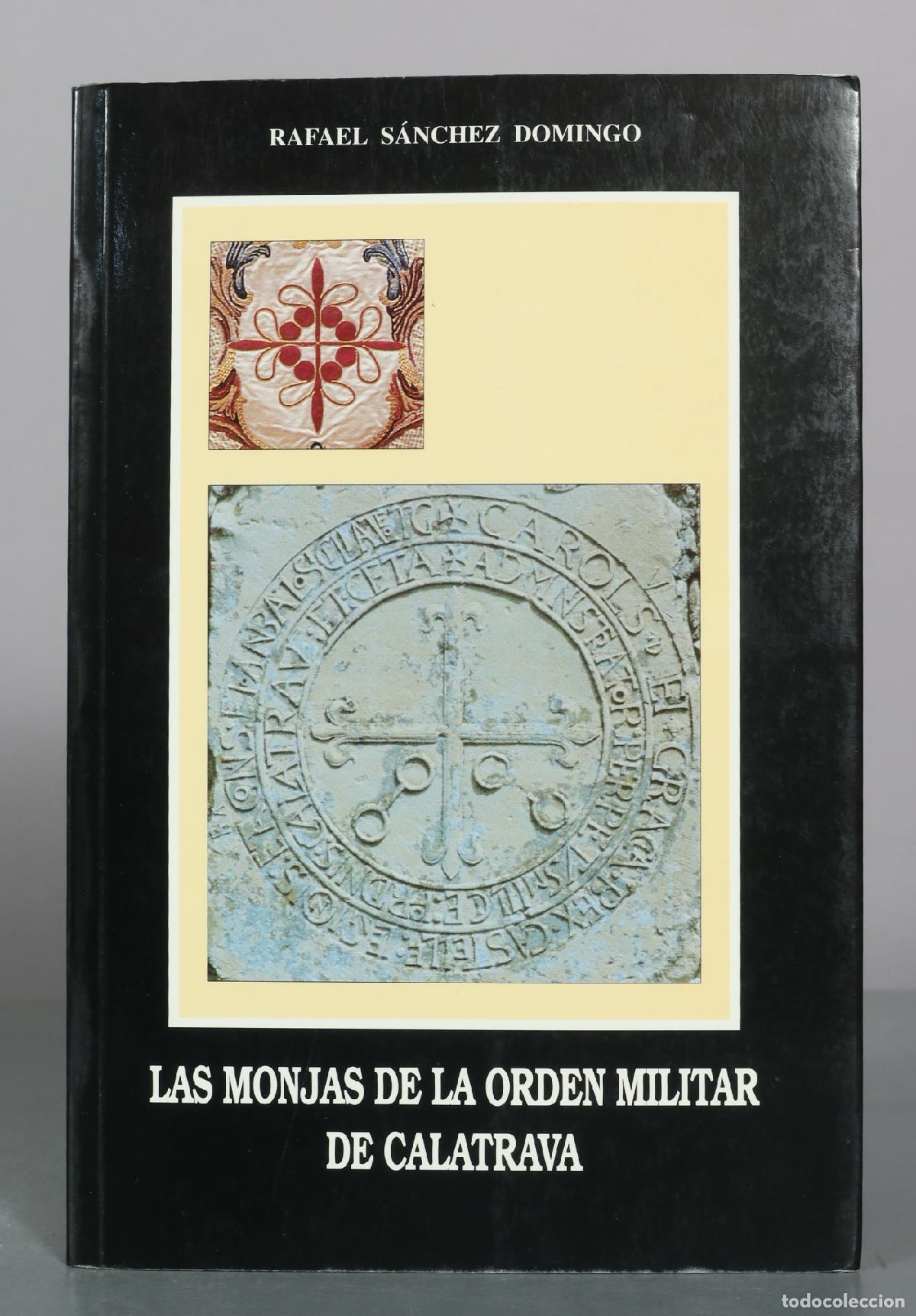 Libros de segunda mano: Las Monjas de la Orden Militar de Calatrava - Rafael S&aacute;nchez Domingo