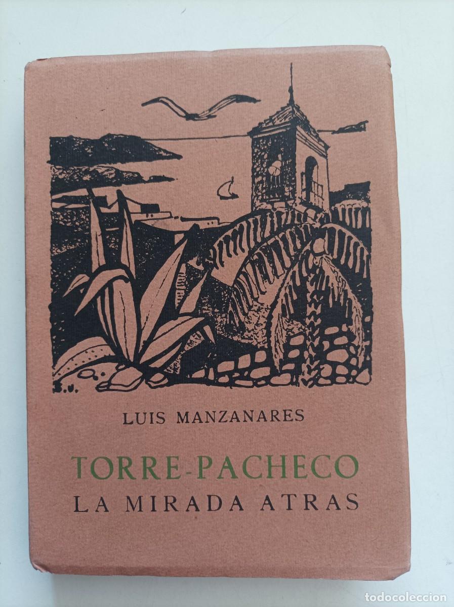 Libros de segunda mano: Torre-Pacheco. La mirada atr&aacute;s. Luis Manzanares. Imprenta S&aacute;ez. Madrid, 1963. 1&ordf; edicion.