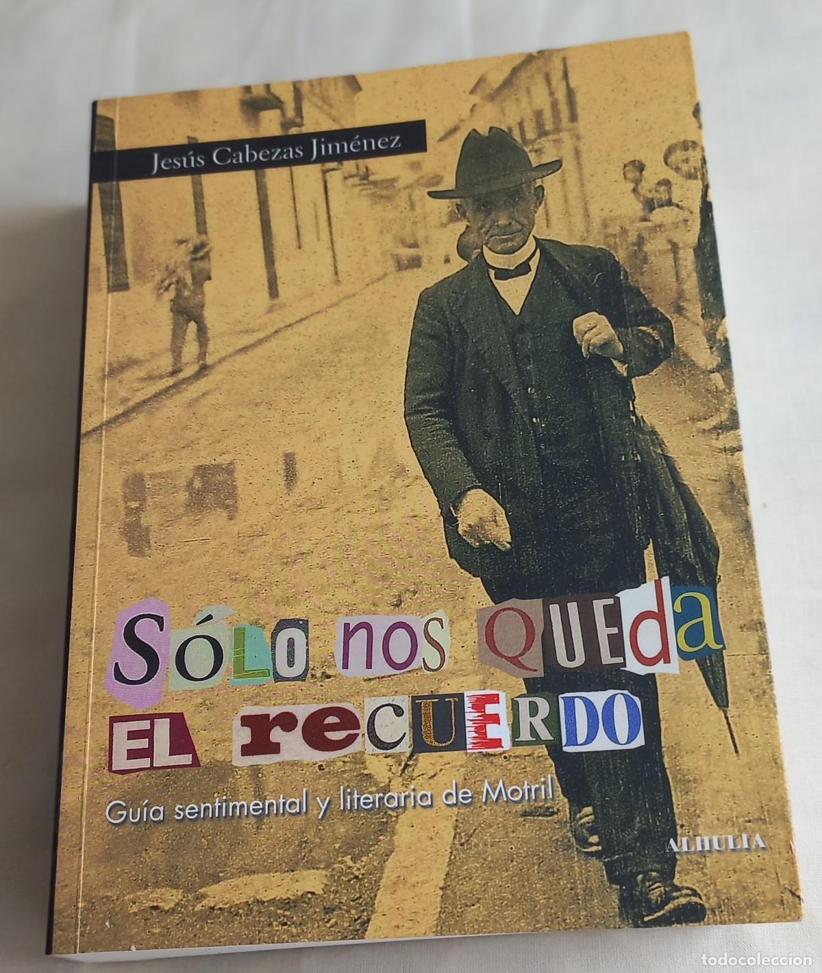 Libros de segunda mano: S&Oacute;LO NOS QUEDA EL RECUERDO G&Uacute;IA SENTIMENTAL Y LITERARIA DE MOTRIL JES&Uacute;S CABEZAS JIM&Eacute;NEZ Leer descrip
