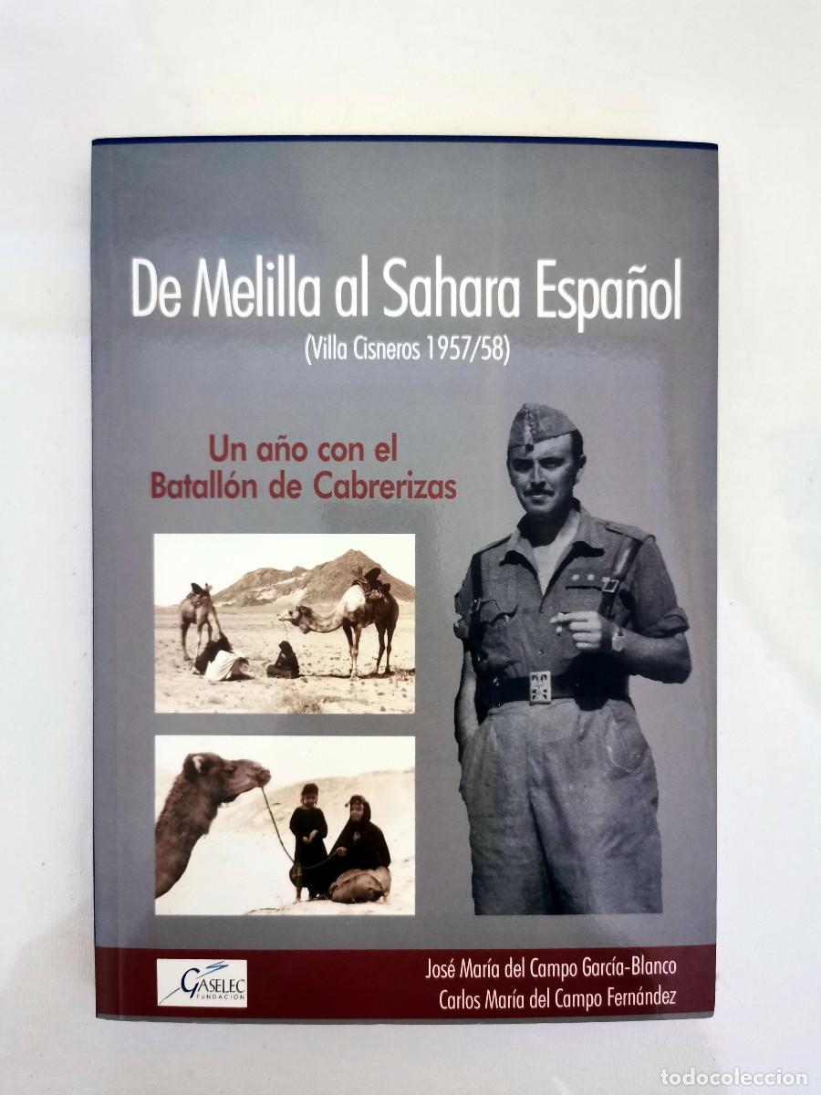 Libros de segunda mano: DE MELILLA AL SAHARA ESPA&Ntilde;OL VILLA CISNEROS 1957/1958 UN A&Ntilde;O CON EL BATALL&Oacute;N DE CABRERIZAS Dedicado