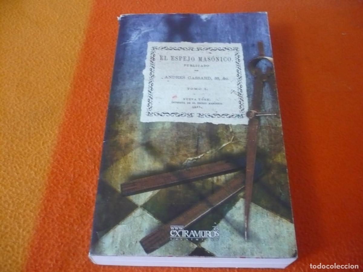Libros de segunda mano: EL ESPEJO MASONICO I (CASSARD) EXTRAMUROS MASONERIA SIMBOLISMO LOGIAS HISTORIA FACSIMIL ALBERT PIKE