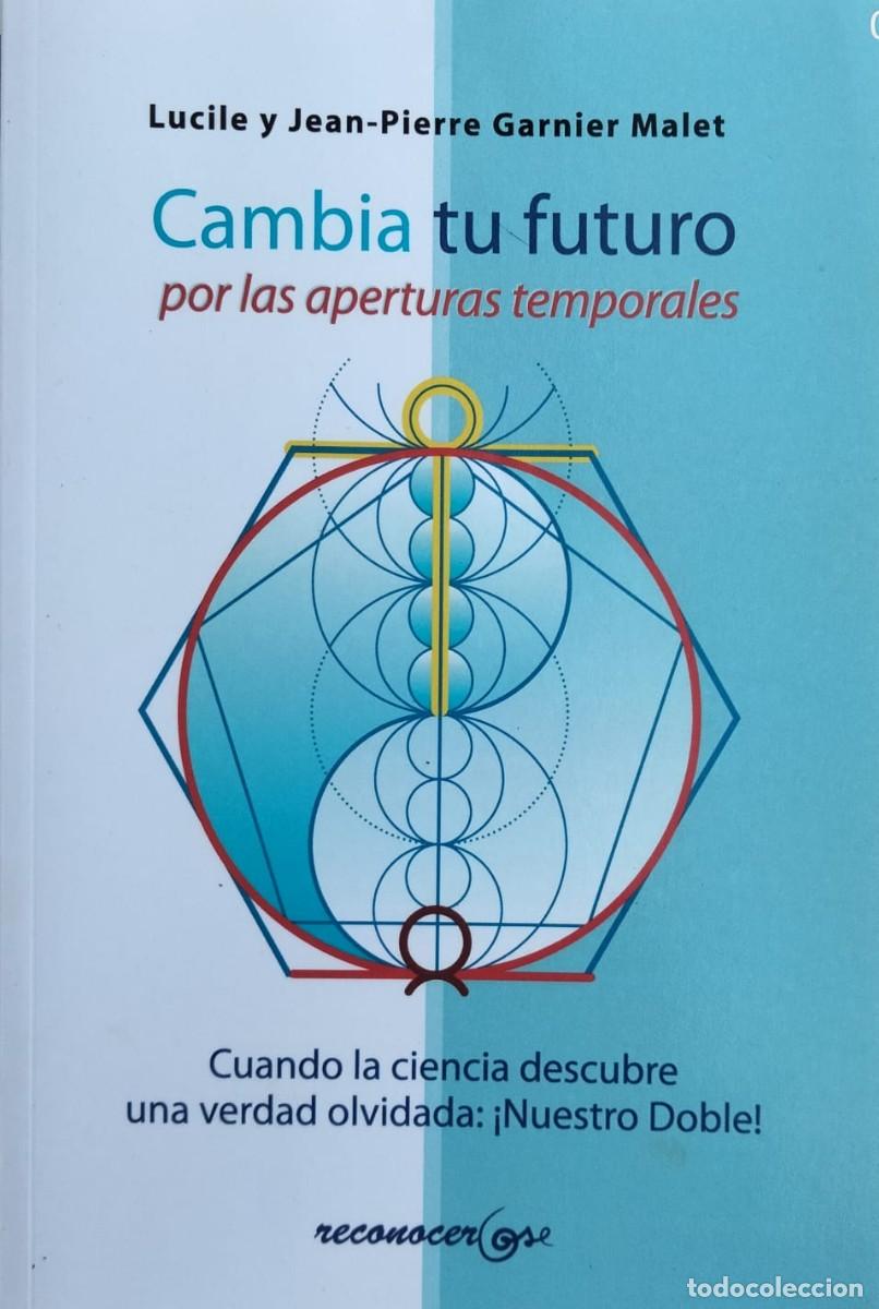 Libros de segunda mano: Lucile y Jean-Pierre Garnier Malet-Cambia tu futuro : por las aperturas temporales.Reconocerse.2012.