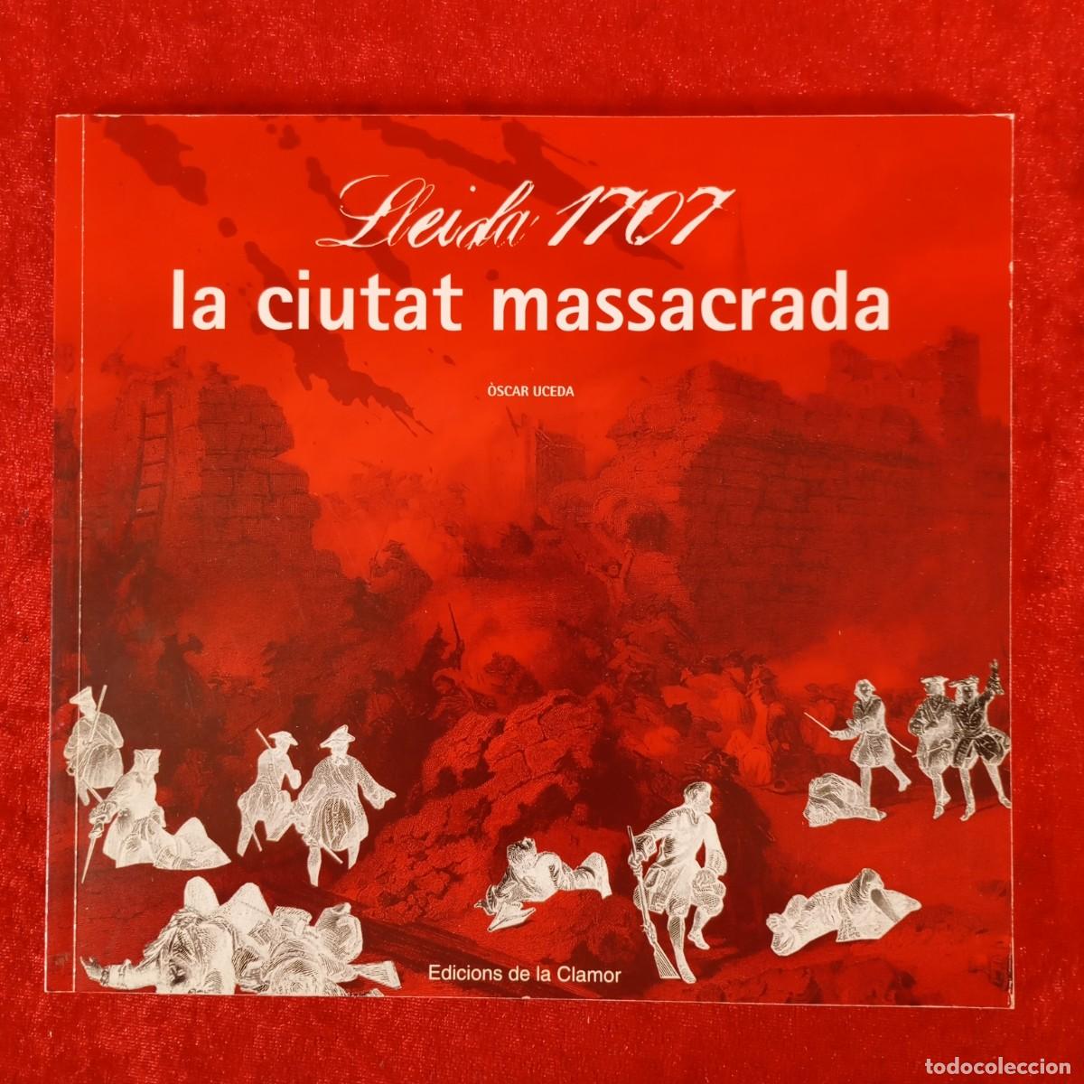 Libros de segunda mano: LLEIDA 1707 - LA CIUTAT MASSACRADA - &Ograve;SCAR UCEDA - EDICIONS DE LA CLAMOR / 1004
