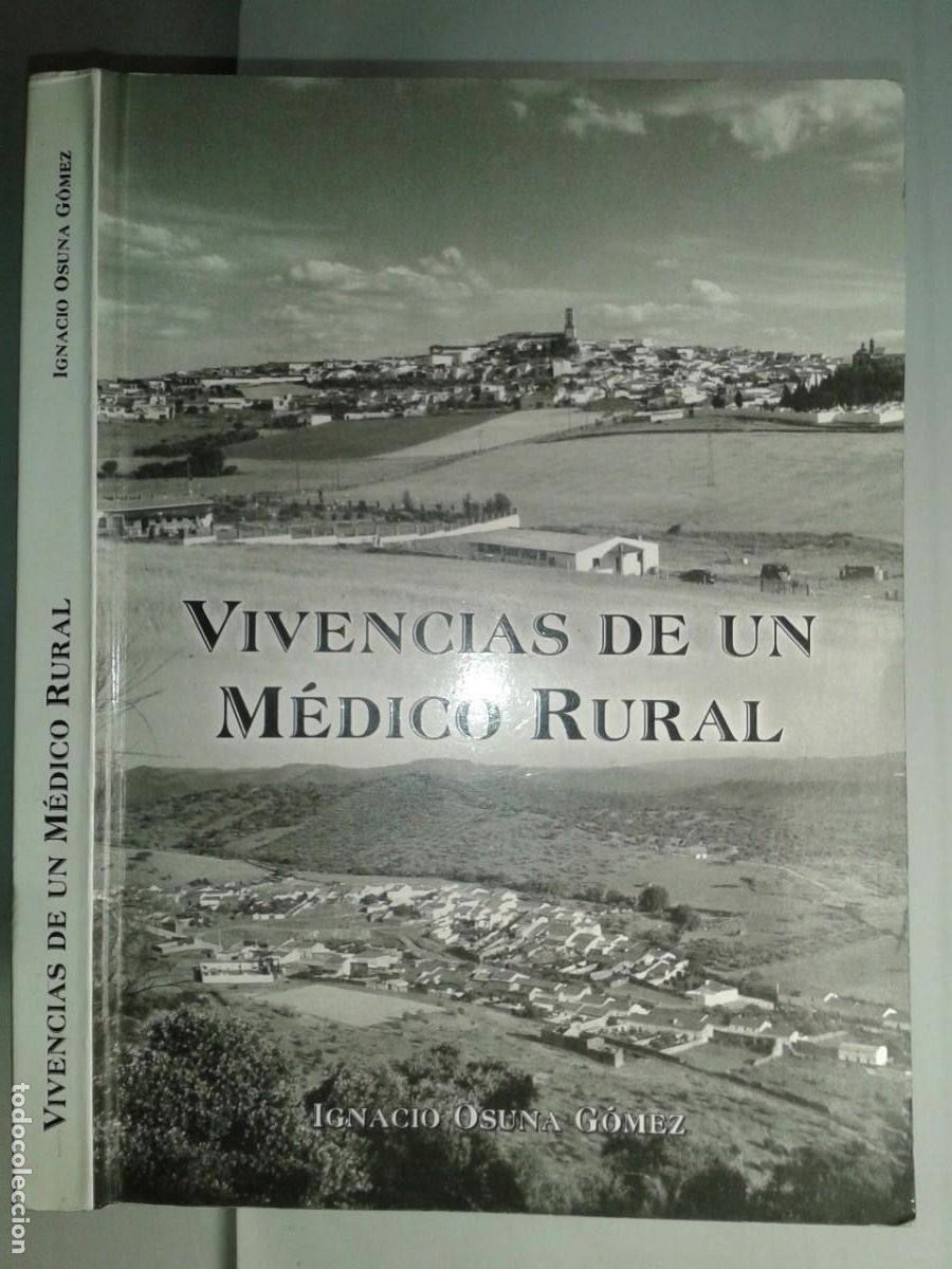 Libros de segunda mano: VIVENCIAS DE UN M&Eacute;DICO RURAL 2005 IGNACIO OSUNA G&Oacute;MEZ 1&ordf; EDICI&Oacute;N GR&Aacute;FICAS CA&Ntilde;ETE