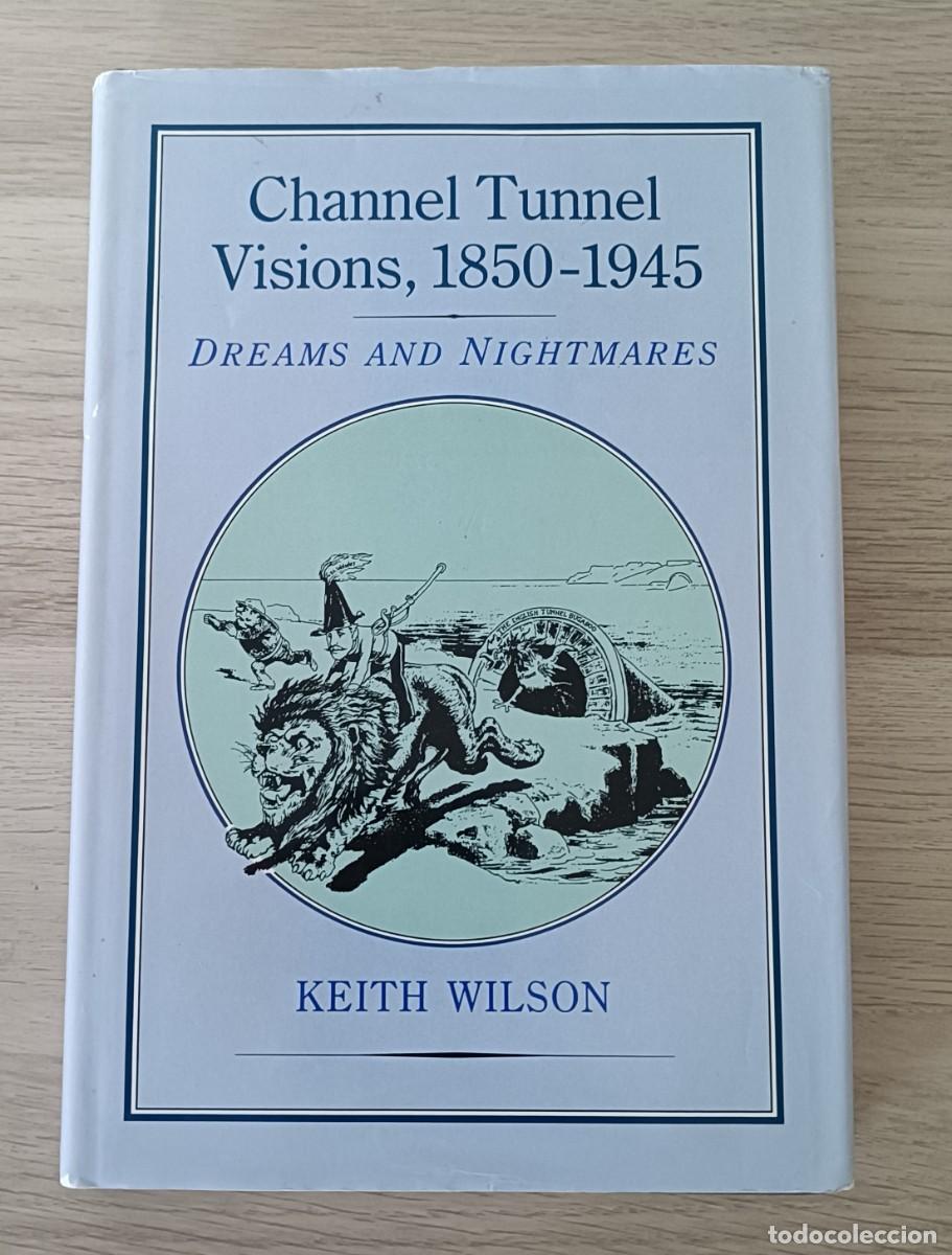 Libros de segunda mano: Channel Tunnel Visions, 1850-1945: Dreams and Nightmares, Keith Wilson, 1994, T&uacute;nel de la Mancha