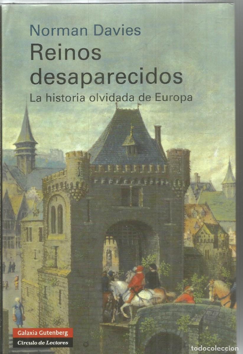 Libros de segunda mano: NORMAN DAVIES. REINOS DESAPARECIDOS. LA HISTORIA OLVIDADA DE EUROPA. GALAXIA GUTENBERG CIRCULO DE LE