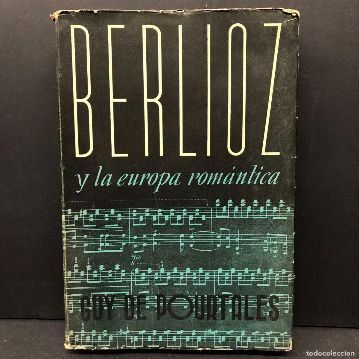 Libros de segunda mano: BERLIOZ Y LA EUROPA ROM&Aacute;NTICA - GUY DE POURTAL&Egrave;S - EDICIONES SIGLO VEINTE / 1025