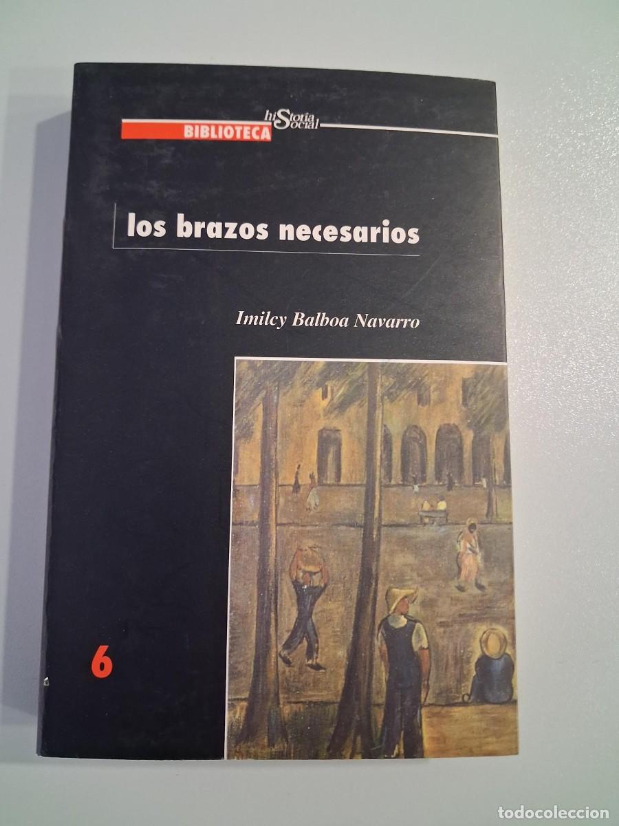 Libros de segunda mano: LOS BRAZOS NECESARIOS IMILEY BALBOA NAVARRO INMIGRACION COLONIZACION CUBA 1878-1898 TRABAJO LIBRE