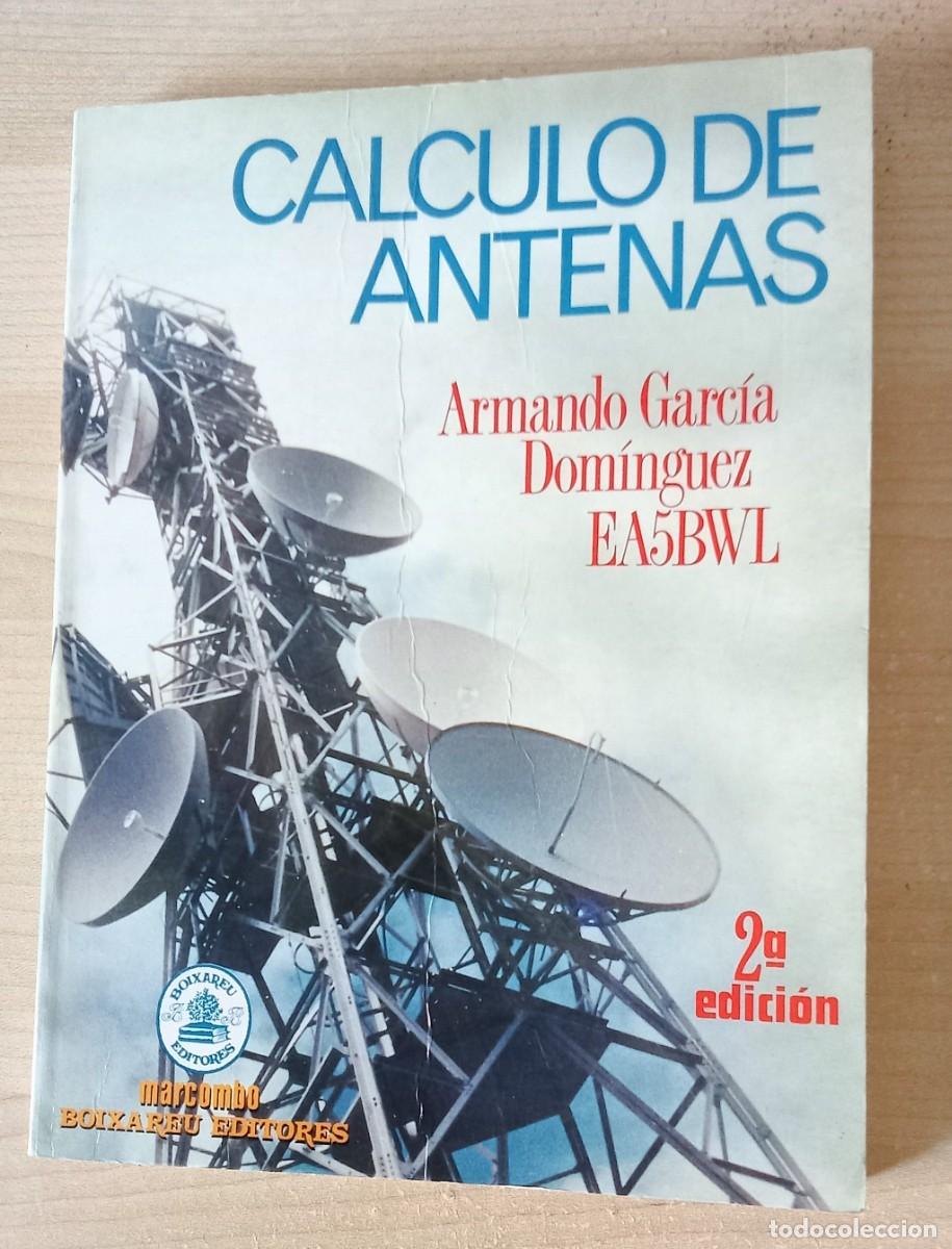 Libros de segunda mano: CALCULO DE ANTENAS. Armando Garcia Dominguez. EA5BWL. 2&ordm; edicion Marcombo boixareu editores
