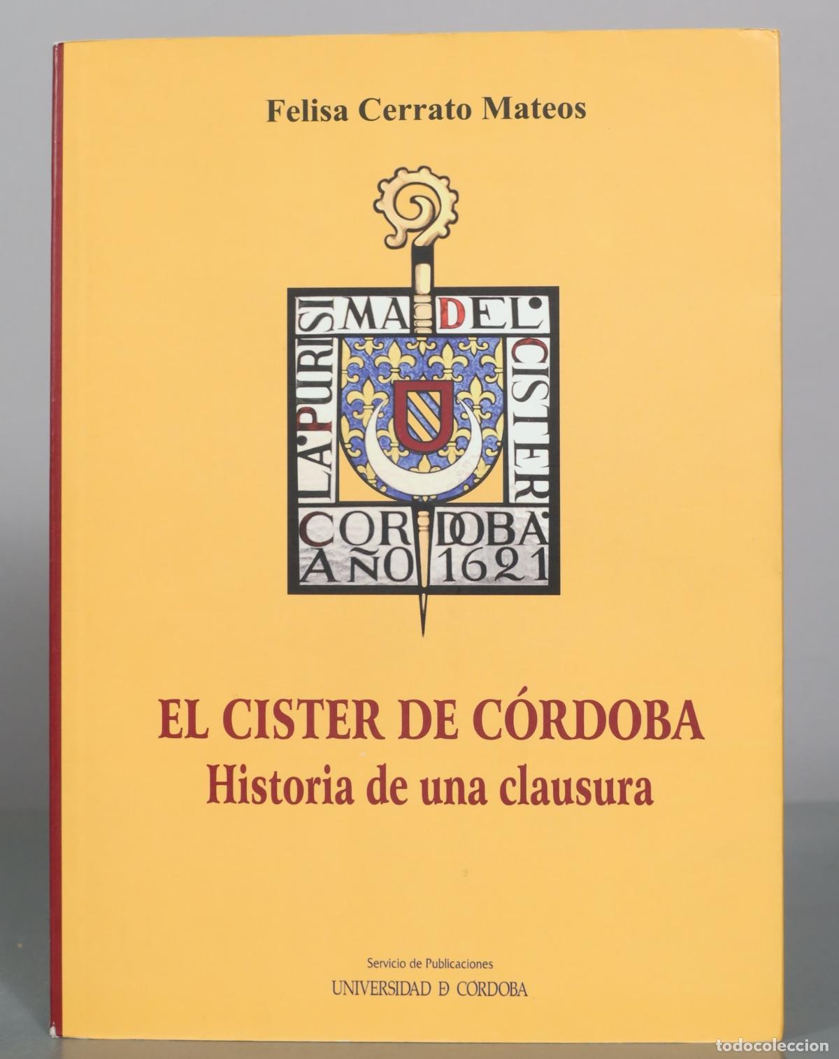 Libros de segunda mano: El Cister de C&oacute;rdoba - Historia de una clausura - Felisa Cerrato Mateos - Universidad de C&oacute;rdoba