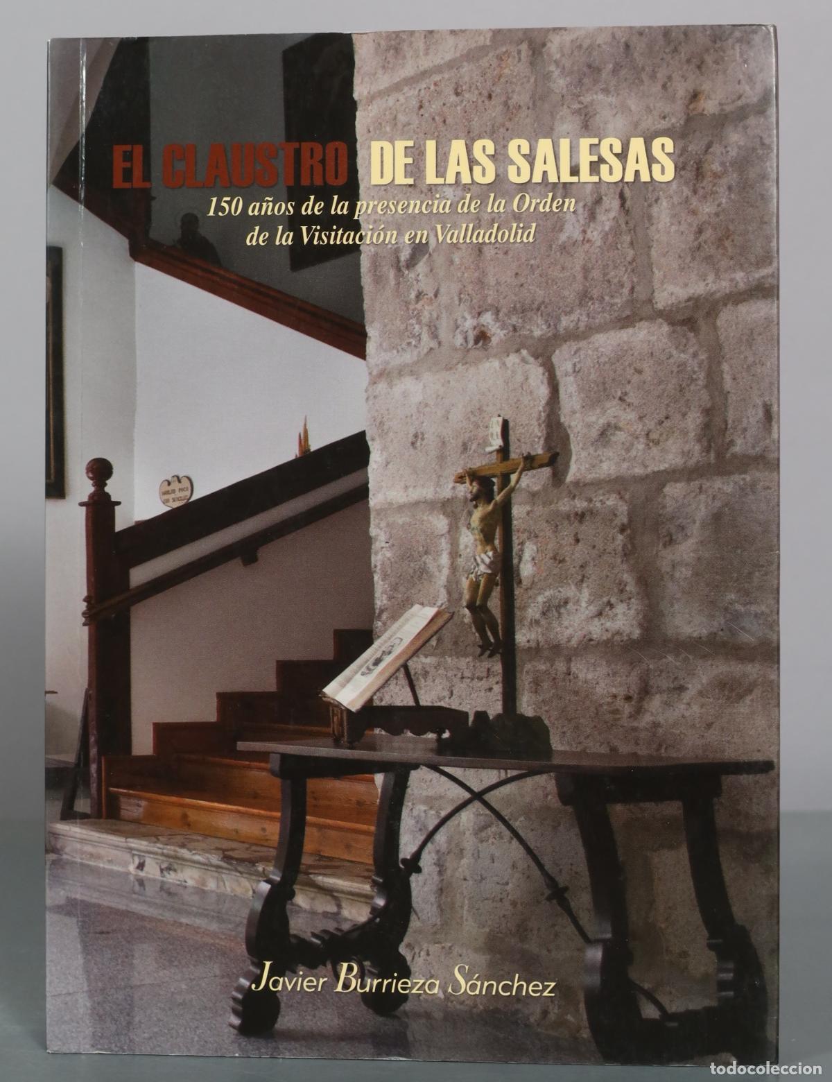 Libros de segunda mano: El claustro de las Salesas - 150 a&ntilde;os de la presencia de la Orden de la Visitaci&oacute;n en Valladolid -