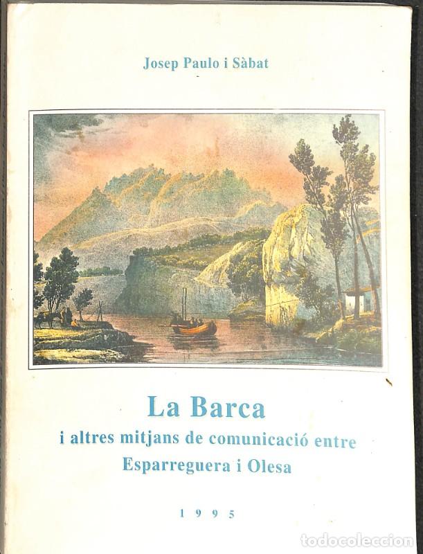 Libros de segunda mano: La Barca i Altres Mitjans de Comunicaci&oacute; entre Esparreguera i Olesa - Josep Paulo i S&agrave;bat - 1995, 1&ordf;