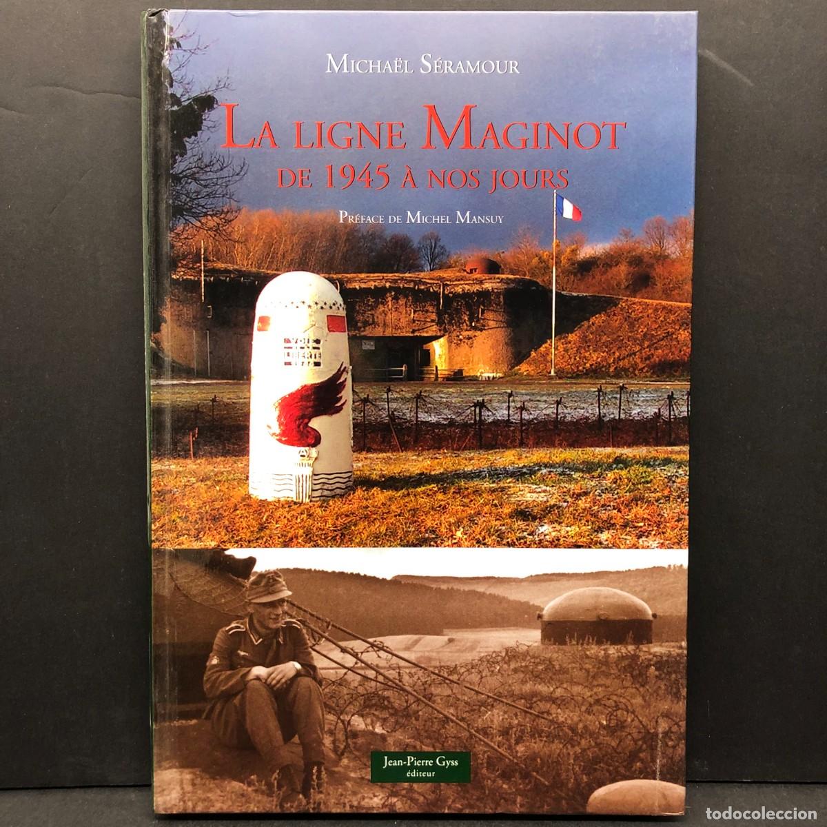Libros de segunda mano: MICHA&Euml;L S&Eacute;RAMOUR - LA LIGNE MAGINOT DE 1945 &Agrave; NOS JOURS - JEAN-PIERRE GYSS &Eacute;DITEUR / 1072