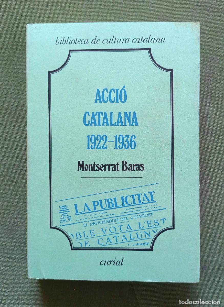 Libros de segunda mano: ACCIO CATALANA 1922-1936 - MONTSERRAT BARAS I G&Oacute;MEZ - CURIAL EDICI&Oacute;NS - 1984.
