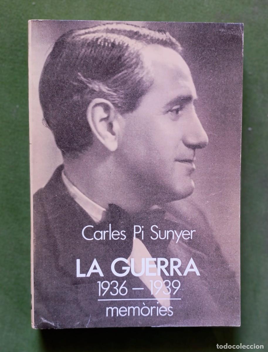 Libros de segunda mano: LA GUERRA - 1936- 1939 - MEMORIES - CARLES PI SUNYER - PORTIC - 1&ordf; ed. 1986.