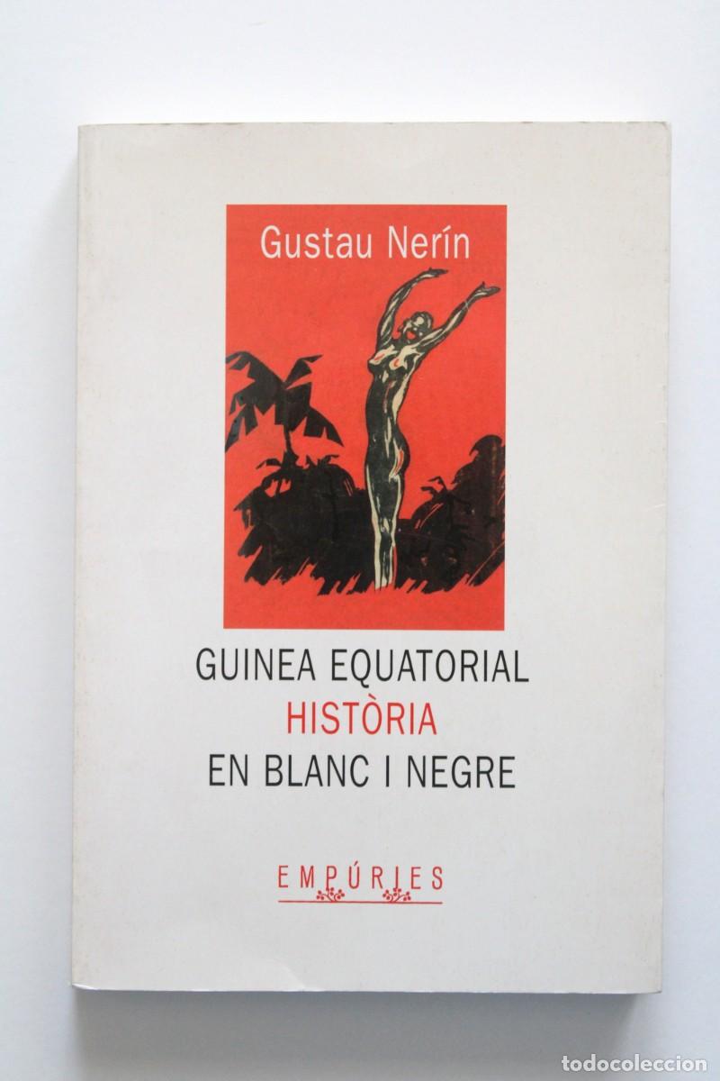 Libros de segunda mano: Gustau Ner&iacute;n - Guinea Equatorial. Hist&ograve;ria en blanc i negre - Emp&uacute;ries