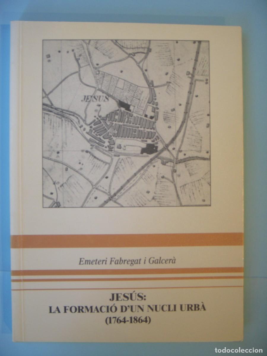 Libros de segunda mano: JESUS: LA FORMACIO D'UN NUCLI URBA (1764-1864) - EMETERI FABREGAT - 1996 (DEDICAT, BON ESTAT)