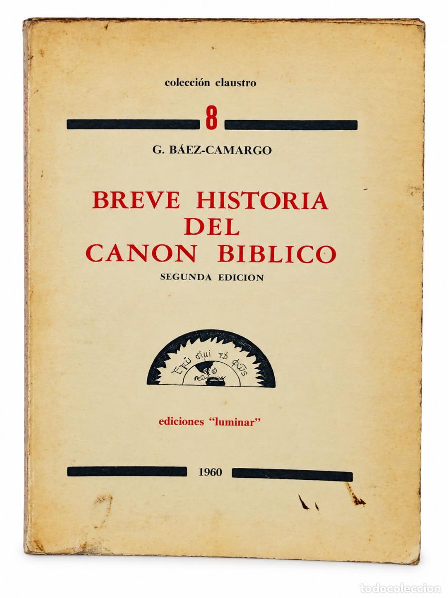 Libros de segunda mano: GONZALO B&Aacute;EZ-CAMARGO &ndash; BREVE HISTORIA DEL CANON B&Iacute;BLICO &ndash; EDICIONES LUMINAR &ndash; 1960 &ndash; LM
