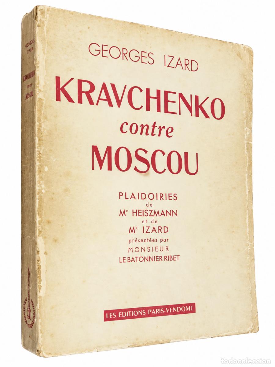 Libros de segunda mano: GEORGES IZARD &ndash; KRAVCHENKO CONTRE MOSCOU &ndash; LES &Eacute;DITIONS PARIS-VEND&Ocirc;ME &ndash; LM