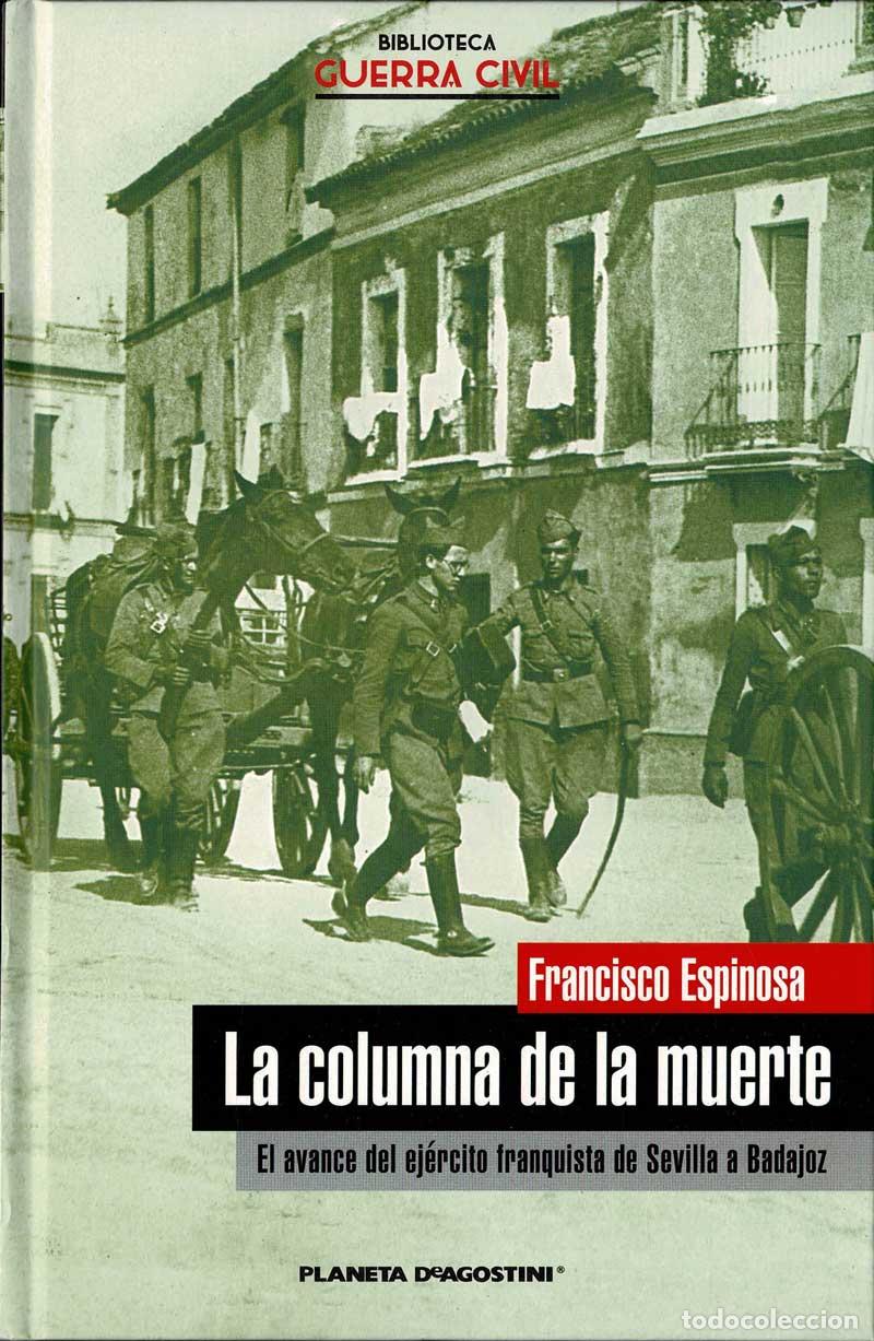 Libros de segunda mano: La columna de la muerte. El avance del ej&eacute;rcito franquista de Sevilla a Badajoz - Francisco Espinosa