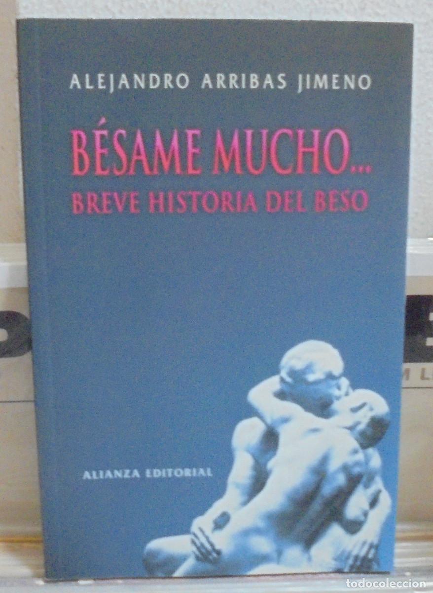 Libros de segunda mano: B&eacute;same mucho ... Breve historia del beso. Alejandro Arribas Jimeno