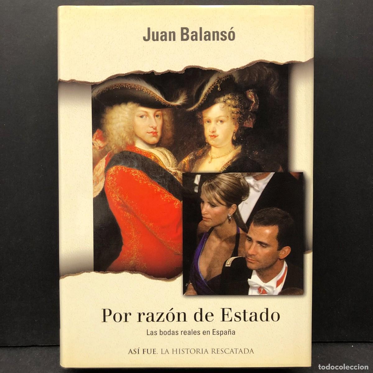 Libros de segunda mano: JUAN BALANS&Oacute; - POR RAZ&Oacute;N DE ESTADO - LAS BODAS REALES EN ESPA&Ntilde;A - AS&Iacute; FUE LA HISTORIA / 1155