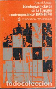 Libros de segunda mano: Ideolog&iacute;as y clases en la Espa&ntilde;a contempor&aacute;nea (1808-1874). Antoni Jutglar