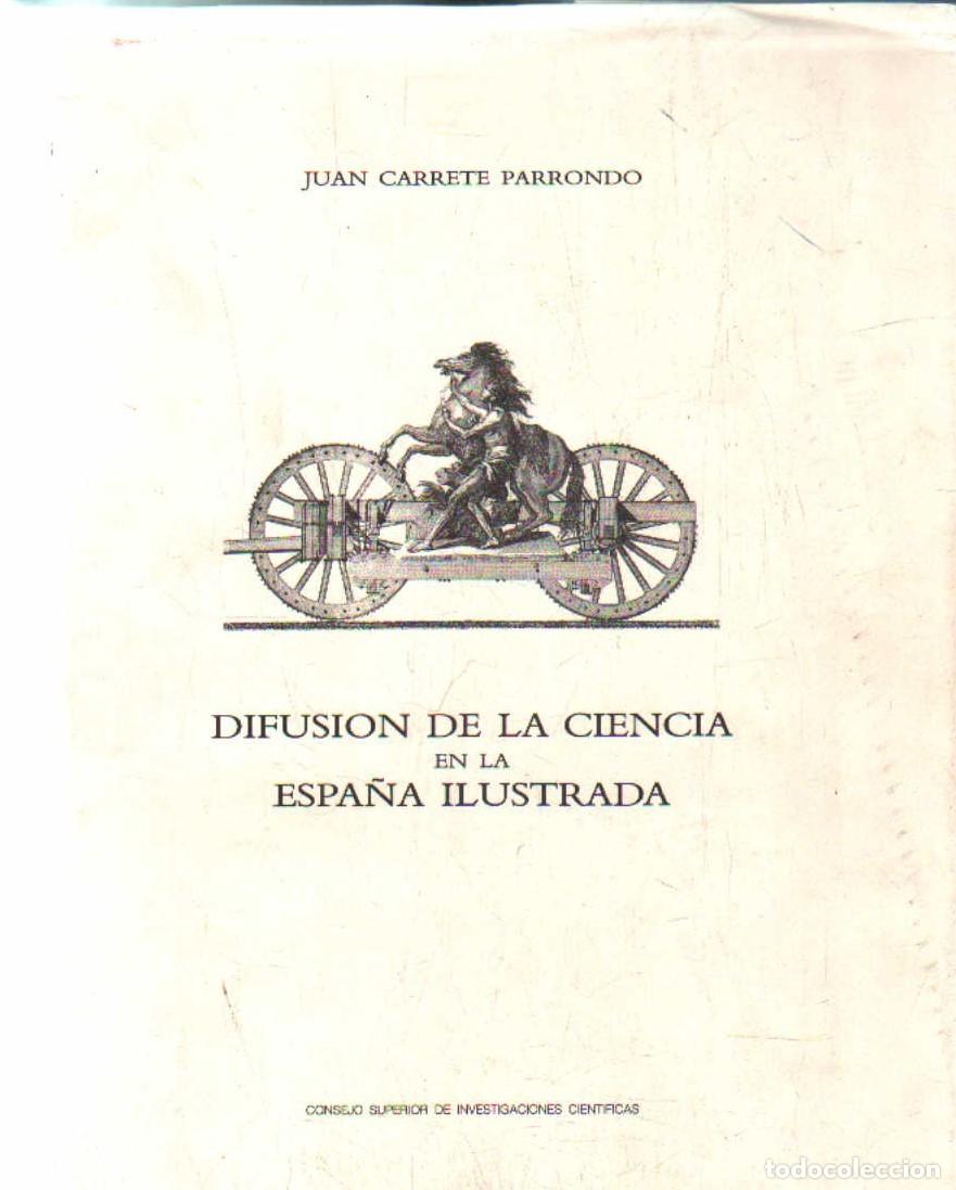 Libros de segunda mano: DIFUSION DE LA CIENCIA EN LA ESPA&Ntilde;A ILUSTRADA. CARRETE PARRONDO, JUAN. A-CIE-569